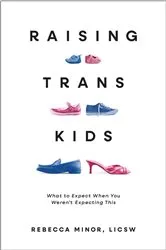 Book cover of Raising Trans Kids by Rebecca Minor