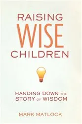 Book cover of Raising Wise Children by Mark Matlock