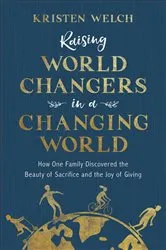 Book cover of Raising World Changers in a Changing World by Kristen Welch