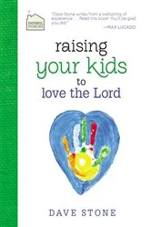 Book cover of Raising Your Kids to Love the Lord by Dave Stone
