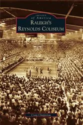 Book cover of Raleigh's Reynolds Coliseum by Craig Chappelow