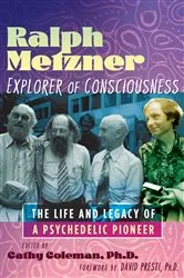 Book cover of Ralph Metzner, Explorer of Consciousness by Cathy Coleman