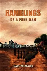 Book cover of Ramblings of a Free Man by Kevin Paul Mellor