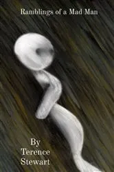 Book cover of Ramblings of a Mad Man by Terence Stewart