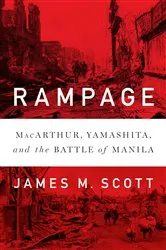 Book cover of Rampage: MacArthur, Yamashita, and the Battle of Manila by James M. Scott
