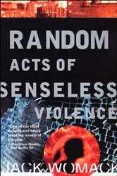 Book cover of Random Acts of Senseless Violence by Jack Womack