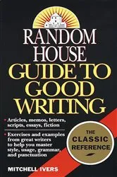 Book cover of Random House Guide to Good Writing by Mitchell Ivers