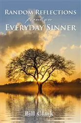 Book cover of Random Reflections From An Everyday Sinner by Bill Clark
