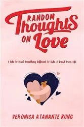 Book cover of Random Thoughts on Love by Veronica Atanante Kung