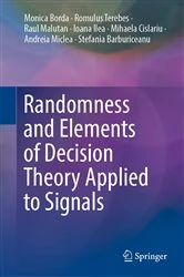 Book cover of Randomness and Elements of Decision Theory Applied to Signals by Monica Borda