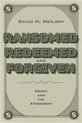 Book cover of Ransomed, Redeemed, and Forgiven by David H. McIlroy