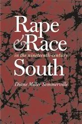 Book cover of Rape and Race in the Nineteenth-Century South by Diane Miller Sommerville