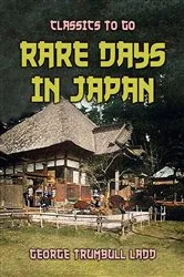 Book cover of Rare Days In Japan by George Trumbull Ladd