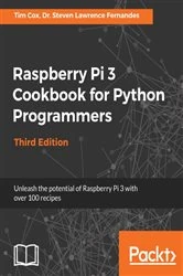 Book cover of Raspberry Pi 3 Cookbook for Python Programmers (3rd ed.) by Tim Cox