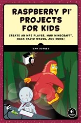 Book cover of Raspberry Pi Projects for Kids by Dan Aldred