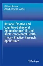 Book cover of Rational-Emotive and Cognitive-Behavioral Approaches to Child and Adolescent Mental Health: Theory, Practice, Research, Applications. by Michael Bernard