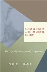 Book cover of Rational Theory of International Politics by Charles L. Glaser