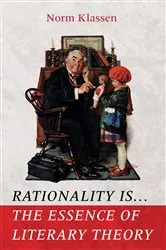 Book cover of Rationality Is . . . The Essence of Literary Theory by Norm Klassen