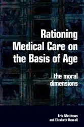 Book cover of Rationing Medical Care on the Basis of Age by Eric Matthews