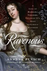 Book cover of Ravenous: A Life of Barbara Villiers, Charles II's Most Infamous Mistress by Unknown