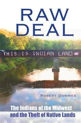 Book cover of Raw Deal - The Indians of the Midwest and the Theft of Native Lands by Robert Downes