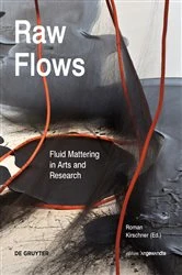 Book cover of Raw Flows. Fluid Mattering in Arts and Research by Roman Kirschner