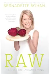 Book cover of Raw – Recipes for Radiant Living by Bernadette Bohan