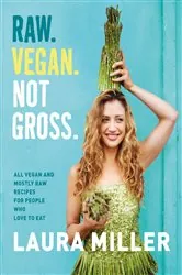 Book cover of Raw. Vegan. Not Gross. by Laura Miller