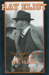 Book cover of Ray Eliot: The Spirit and Legend of Mr. Illini by Doug Cartland