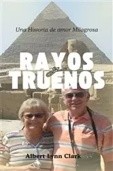Book cover of Rayos y Truenos: Una Historia de amor Milagrosa by Albert Lynn Clark