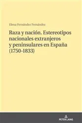 Book cover of Raza y nación. Estereotipos nacionales extranjeros y peninsulares en España (1750-1833) by Elena Fernández