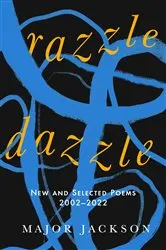 Book cover of Razzle Dazzle: New and Selected Poems 2002-2022 by Major Jackson