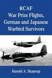 Book cover of Rcaf War Prize Flights, German and Japanese Warbird Survivors by Harold A. Skaarup