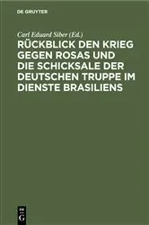 Book cover of Rückblick den Krieg gegen Rosas und die Schicksale der deutschen Truppe im Dienste Brasiliens by Carl Eduard Siber