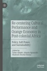 Book cover of Re-centering Cultural Performance and Orange Economy in Post-colonial Africa by Taiwo Afolabi
