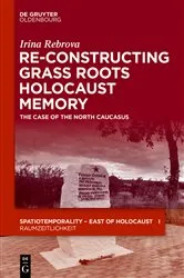 Book cover of Re-Constructing Grassroots Holocaust Memory by Irina Rebrova