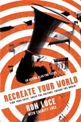 Book cover of Re-Create Your World by Ron Luce