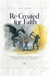 Book cover of Re-Created for Faith by Adams, Ashley, K