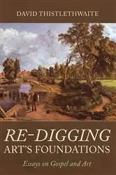 Book cover of Re-digging Art’s Foundations by David Thistlethwaite