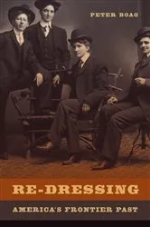 Book cover of Re-Dressing America's Frontier Past by Peter Boag