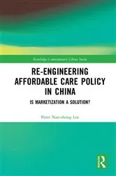 Book cover of Re-engineering Affordable Care Policy in China by Peter Nan-shong Lee