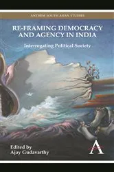 Book cover of Re-framing Democracy and Agency in India by Ajay Gudavarthy