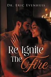 Book cover of Re Ignite The Fire by Dr. Eric Evenhuis