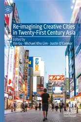 Book cover of Re-Imagining Creative Cities in Twenty-First Century Asia by Xin Gu