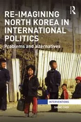 Book cover of Re-Imagining North Korea in International Politics by Shine Choi