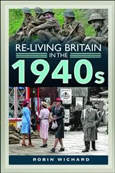 Book cover of Re-living Britain in the 1940s by Robin Wichard