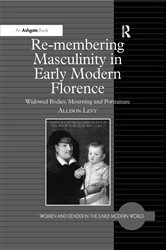 Book cover of Re-membering Masculinity in Early Modern Florence by Allison Levy