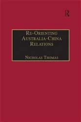 Book cover of Re-Orienting Australia-China Relations by Nicholas Thomas
