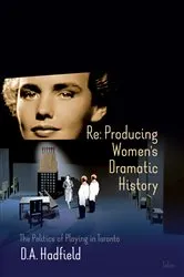 Book cover of Re: Producing Women's Dramatic History by D.A. Hadfield