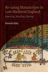 Book cover of Re-using Manuscripts in Late Medieval England by Hannah Ryley